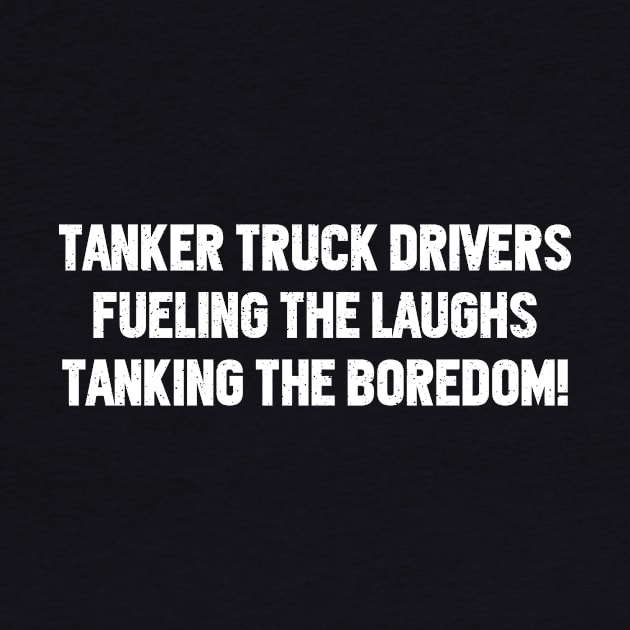 Tanker Truck Drivers Fueling the Laughs by trendynoize